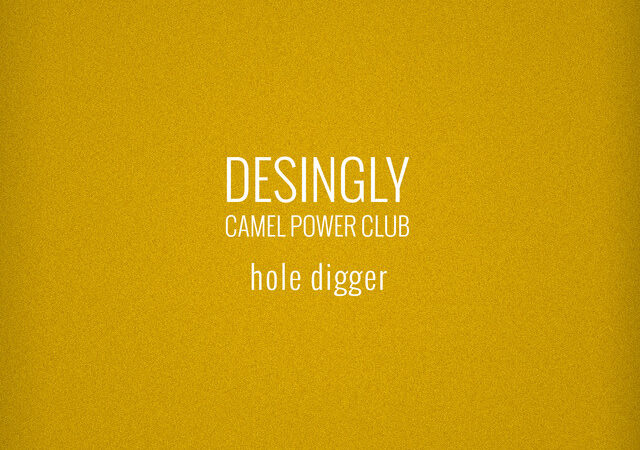Camel Power Club & Desingly präsentieren „Hole Digger“ feat. Monty People
