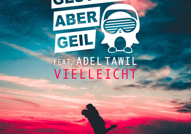 „Gestört aber Geil und Adel Tawil: ‚Vielleicht‘ macht die Musikszene unsicher“