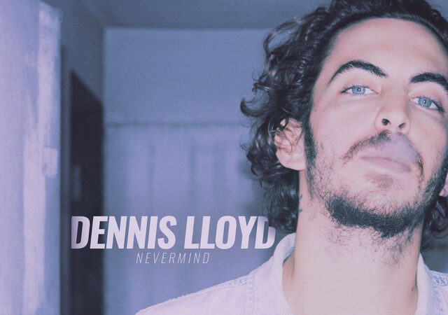 Dennis Lloyd: Ein Hit-Tipp mit „Nevermind“